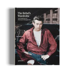 The Rebel's Wardrobe - The Untold Story Of Menswear's Renegade Past